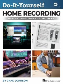 Do-It-Yourself Home Recording: The Best Step-by-Step Guide to Start Learning