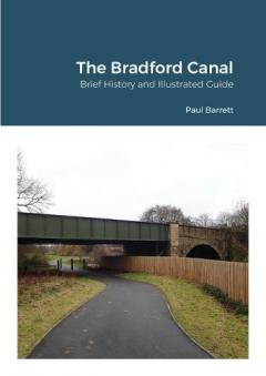 The Bradford Canal: Brief History and Illustrated Guide