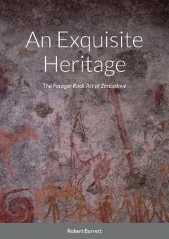 An Exquisite Heritage: The Forager Rock Art of Zimbabwe