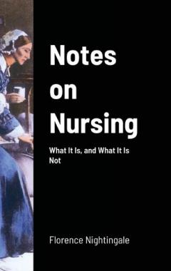 Notes on Nursing: What It Is, and What It Is Not