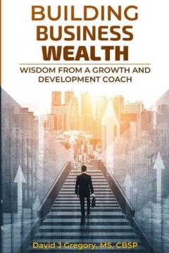 Coperta cărții Building Business Wealth: Wisdom from a Growth and Development Coach