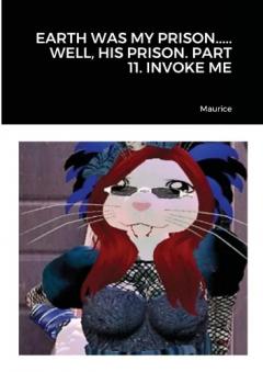 Coperta cărții Earth Was My Prison..... Well, His Prison. Part 11. Invoke Me