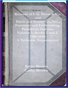 Coperta cărții Records of I. G. Davis & Co. and Davis and Sloane Co., Inc., Furniture and Undertaking, Pendleton, Indiana, Volume 3, Books 3 and 4: 1930 - 1934: A Verbatim Transcription
