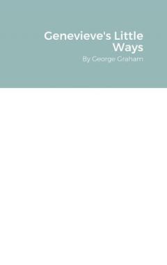 Genevieve's Little Ways: By George Graham