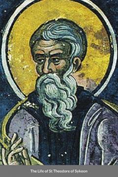 The Life of St Theodore of Sykeon: Byzantine Saint