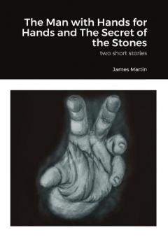 Coperta cărții The Man with Hands for Hands and The Secret of the Stones: two short stories