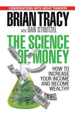 The Science of Money: How to Increase Your Income and Become Wealthy