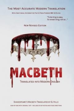 Macbeth Translated into Modern English: The most accurate line-by-line translation available, alongside original English, stage directions and historical notes