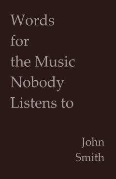 Words for the Music Nobody Listens to