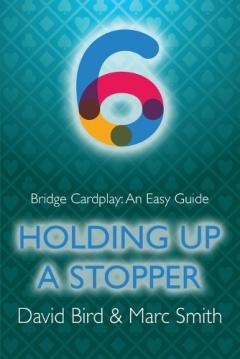 Coperta cărții Bridge Cardplay: An Easy Guide - 6. Holding Up a Stopper
