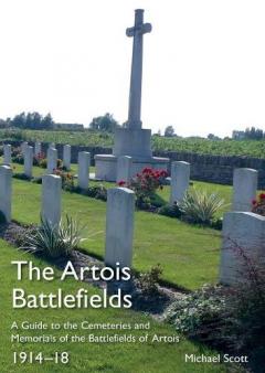 The Artois Battlefields: A Guide to the Cemeteries and Memorials of the Battlefields of Artois 1914-18