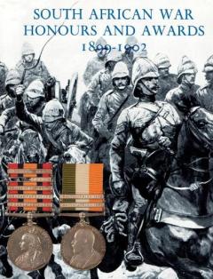 South African War Honours and Awards 1899-1902: The Officers and Men of the British Army and Navy Mentioned in Despatches