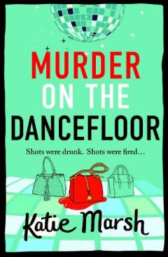 Coperta cărții Murder on the Dancefloor: The next instalment in the laugh-out-loud, gripping crime series from Katie Marsh