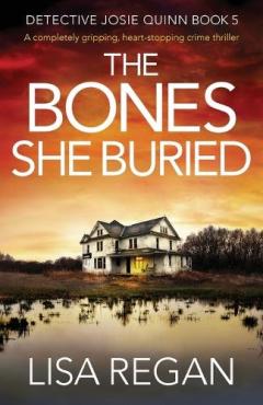 The Bones She Buried: A completely gripping, heart-stopping crime thriller