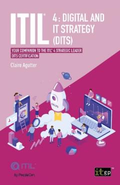 ITIL 4 Digital and IT Strategy (DITS): Your companion to the ITIL 4 Strategic Leader DITS certification