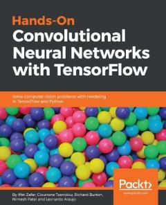Coperta cărții Hands-On Convolutional Neural Networks with TensorFlow: Solve computer vision problems with modeling in TensorFlow and Python