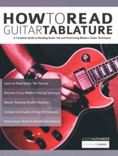 How to Read Guitar Tablature: A Complete Guide to Reading Guitar Tab and Performing Modern Guitar Techniques