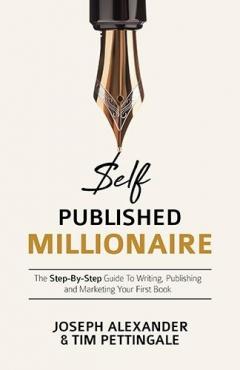 Coperta cărții Self-Published Millionaire: The Step-By-Step Guide to Writing, Publishing and Marketing Your First Book