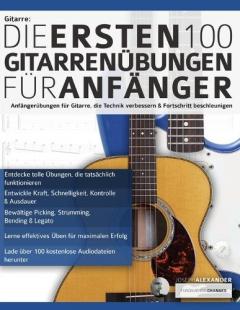 Gitarre: Die ersten 100 Gitarrenübungen für Anfänger
