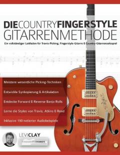 Die Country-Fingerstyle Gitarrenmethode: Ein vollständiger Leitfaden für Travis-Picking, Fingerstyle-Gitarre, & Country-Gitarrensolospiel