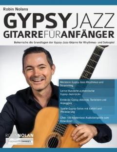 Robin Nolans Gypsy Jazz Gitarre für Anfänger: Beherrsche die Grundlagen der Gypsy-Jazz-Gitarre für Rhythmus- und Solospiel