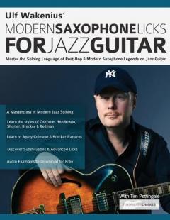 Ulf Wakenius: Master the Soloing Language of Post-Bop & Modern Saxophone Legends on Jazz Guitar