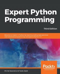 Coperta cărții Expert Python Programming: Become a master in Python by learning coding best practices and advanced programming concepts in Python 3.7, 3rd Edition