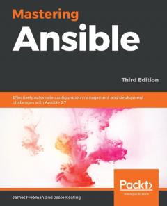 Coperta cărții Mastering Ansible: Effectively automate configuration management and deployment challenges with Ansible 2.7, 3rd Edition
