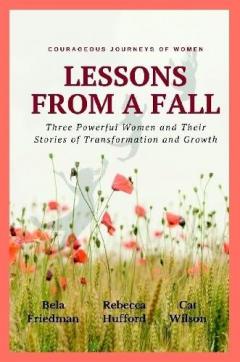 Coperta cărții LESSONS FROM A FALL Three Powerful Women and Their Stories of Transformation and Growth