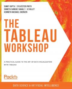 The The Tableau Workshop: A practical guide to the art of data visualization with Tableau