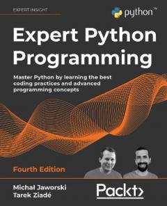 Coperta cărții Expert Python Programming: Master Python by learning the best coding practices and advanced programming concepts, 4th Edition