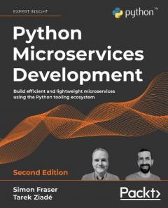 Coperta cărții Python Microservices Development: Build efficient and lightweight microservices using the Python tooling ecosystem, 2nd Edition