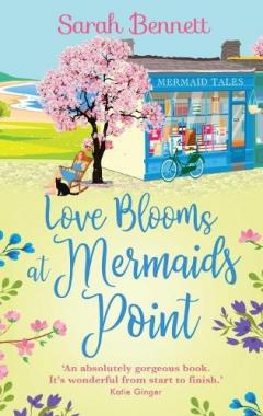 Love Blooms at Mermaids Point: A glorious, uplifting read from bestseller Sarah Bennett