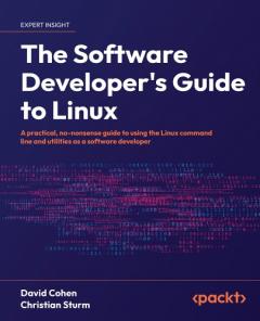 Coperta cărții The Software Developer's Guide to Linux: A practical, no-nonsense guide to using the Linux command line and utilities as a software developer