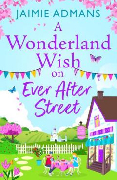 A Wonderland Wish on Ever After Street: A warmhearted, whimsical romance from Jaimie Admans