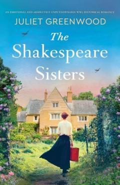 Coperta cărții The Shakespeare Sisters: An emotional and absolutely unputdownable WW2 historical romance