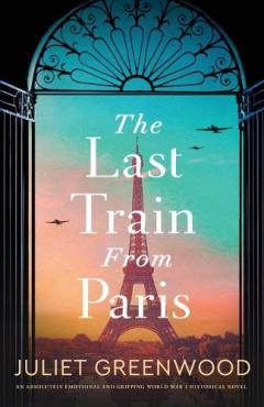 Coperta cărții The Last Train from Paris: An absolutely emotional and gripping World War 2 historical novel