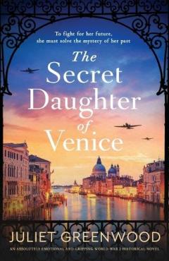 Coperta cărții The Secret Daughter of Venice: An absolutely emotional and gripping World War 2 historical novel