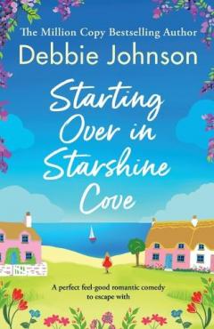 Starting Over in Starshine Cove: A perfect feel-good romantic comedy to escape with