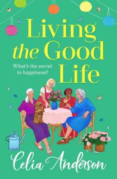 Living the Good Life: A BRAND NEW hilarious, uplifting read from the author of A New Lease of Life for 2025