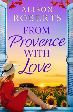 Coperta cărții From Provence, With Love: A dazzling escapist romance from Alison Roberts for 2025