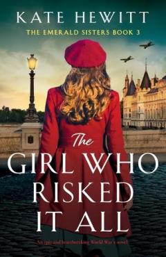 Coperta cărții The Girl Who Risked It All: An epic and heartbreaking World War 2 novel