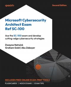 Microsoft Cybersecurity Architect Exam Ref SC-100: Ace the SC-100 exam and develop cutting-edge cybersecurity strategies