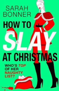 How to Slay at Christmas: A brilliantly subversive, darkly funny crime thriller for fans of Katy Brent, CJ Skuse and Bella Mackie