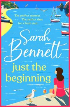 Just the Beginning: A BRAND NEW dreamy seaside romance from BESTSELLER Sarah Bennett for 2025