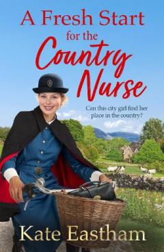 Coperta cărții A Fresh Start for the Country Nurse: Start a BRAND NEW heartwarming saga series from Kate Eastham for 2025