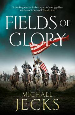 Fields of Glory: A wickedly action-packed, historical read by Michael Jecks