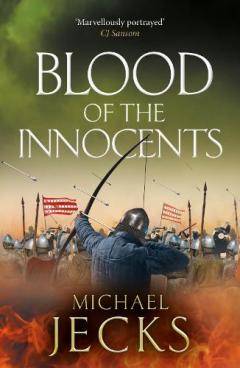 Blood of the Innocents: A gloriously bloody, thrilling novel by Michael Jecks
