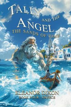 Tally and the Angel The Sands of Time: Thrilling Middle Grade fantasy adventure where Greek Myths come alive!