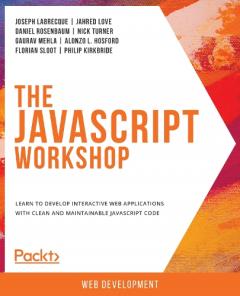 Coperta cărții The JavaScript Workshop: Learn to develop interactive web applications with clean and maintainable JavaScript code